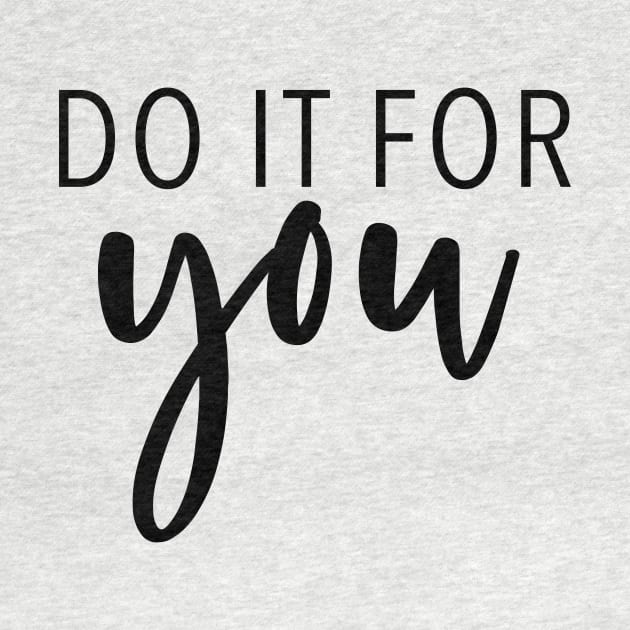 Do It For You - Motivational Quote by quoteee